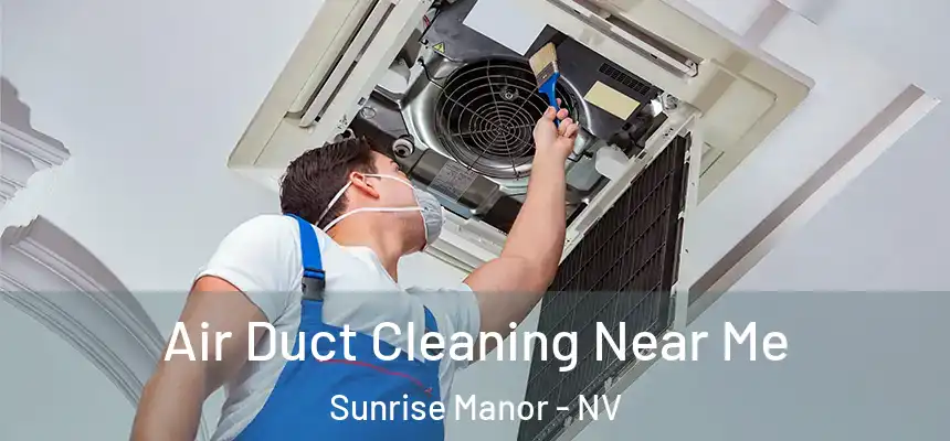Air Duct Cleaning Near Me Sunrise Manor - NV