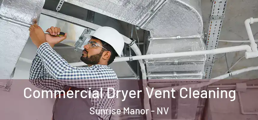 Commercial Dryer Vent Cleaning Sunrise Manor - NV