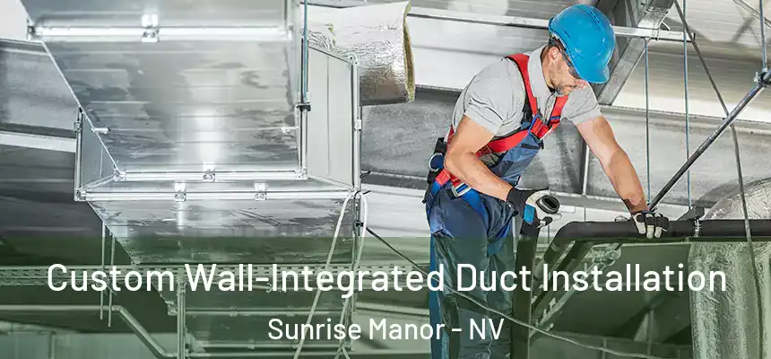 Custom Wall-Integrated Duct Installation Sunrise Manor - NV