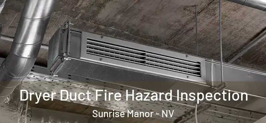 Dryer Duct Fire Hazard Inspection Sunrise Manor - NV