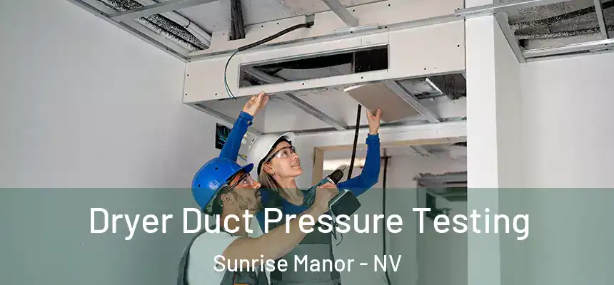 Dryer Duct Pressure Testing Sunrise Manor - NV