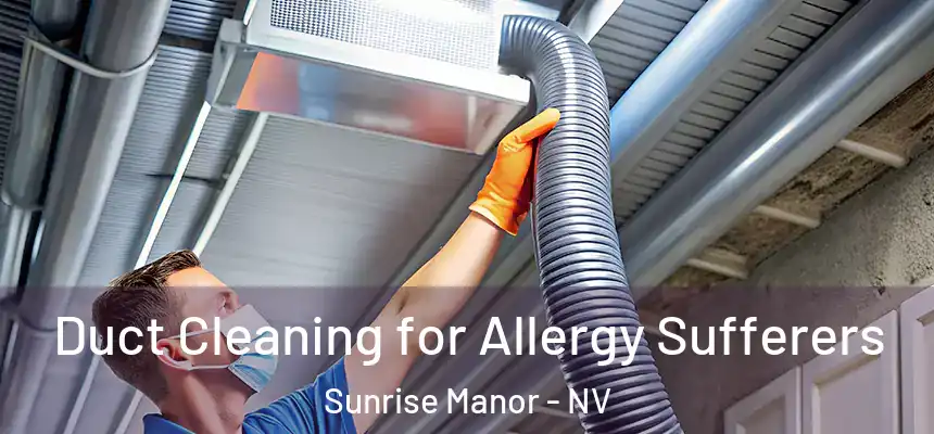  Duct Cleaning for Allergy Sufferers Sunrise Manor - NV