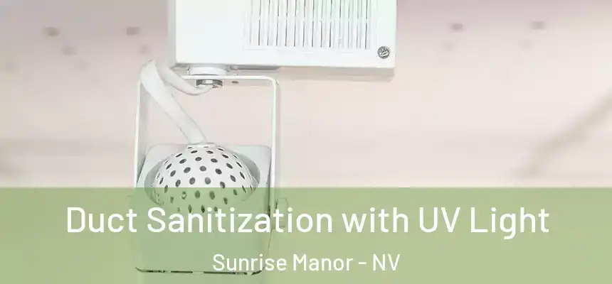 Duct Sanitization with UV Light Sunrise Manor - NV