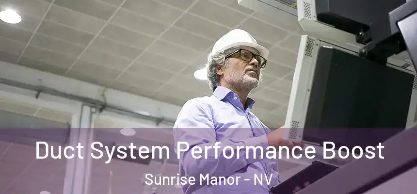 Duct System Performance Boost Sunrise Manor - NV