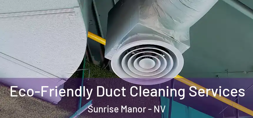  Eco-Friendly Duct Cleaning Services Sunrise Manor - NV