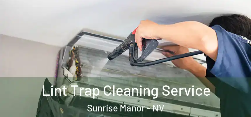 Lint Trap Cleaning Service Sunrise Manor - NV