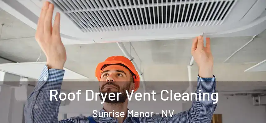 Roof Dryer Vent Cleaning Sunrise Manor - NV