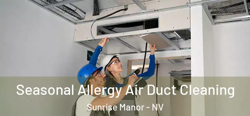 Seasonal Allergy Air Duct Cleaning Sunrise Manor - NV