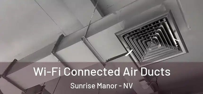 Wi-Fi Connected Air Ducts Sunrise Manor - NV